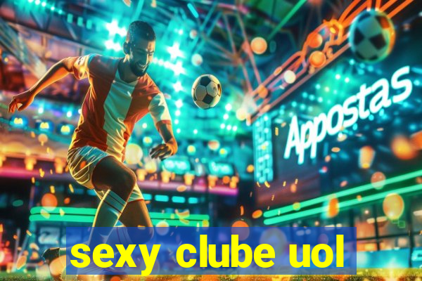 sexy clube uol